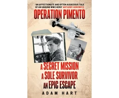 KNYGA Hart, Adam Operation Pimento: A secret mission, a sole survivor, an epic escape