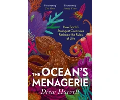 KNYGA Harvell, Drew Ocean's Menagerie: How Earth's Strangest Creatures Reshape the Rules of Life