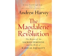 KNYGA Harvey, Andrew Magdalene Revolution: The Return of the Sacred Feminine and the Birth of Radical Equality