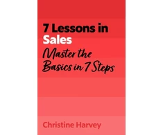 KNYGA Harvey, Christine 7 Lessons in Sales: Master the Basics of Selling in 7 Steps