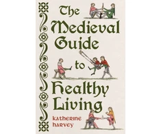 KNYGA Harvey, Katherine Medieval Guide to Healthy Living
