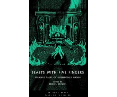 KNYGA Harvey, W. F.; Maupassant, Guy de Beasts with Five Fingers: Strange Tales of Disembodied Hands