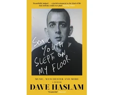 KNYGA Dave Haslam Haslam Dave Sonic Youth Slept On My Floor: Music, Manchester, and More: A Memoir