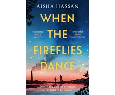 KNYGA Hassan Aisha When the Fireflies Dance: The extraordinary and enthralling book club debut for fans of The Kite Runner!