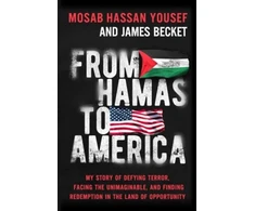 KNYGA Hassan Yousef, Mosab; Becket, James From Hamas to America: My Story of Defying Terror, Facing the Unimaginable, and Finding Redemption in the Land of Opportunity
