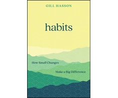 KNYGA Hasson, Gill (University of Sussex, UK) Habits: How Small Changes Make a Big Difference