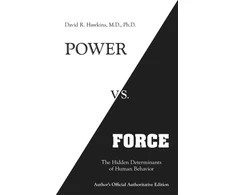 KNYGA Hawkins, David R., M.D., Ph.D. Power vs. Force: The Hidden Determinants of Human Behaviour