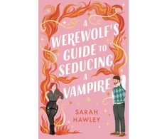 KNYGA Bookshop Hawley Sarah Werewolf's Guide to Seducing a Vampire: ‘Whimsically sexy, charmingly romantic, and magically hilarious.’ Ali Hazelwood