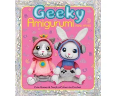KNYGA Hayes Ashli Geeky Amigurumi: Cute Gamer and Cosplay Critters to Crochet