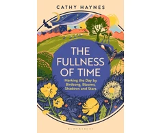 KNYGA Haynes, Cathy Fullness of Time: Marking the Day by Birdsong, Blooms, Shadows and Stars