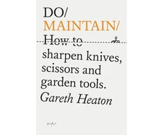 KNYGA Heaton Gareth Do Maintain: How to sharpen knives, scissors and garden tools.
