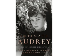 KNYGA Hepburn Ferrer, Sean; Holden, Wendy Intimate Audrey: The Authorised Biography