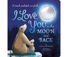 KNYGA Hepworth, Amelia I Love You to the Moon and Back: A touch-and-feel storybook