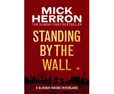 KNYGA Herron Mick Standing by the Wall: A Slough House Interlude
