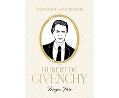 KNYGA Words from a Fashion Icon: Hubert de Givenchy: Inspirational Quotes by French Fashion Designer Hubert de Givenchy, Illustrated by Megan Hess