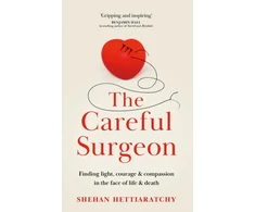 KNYGA Hettiaratchy Shehan Careful Surgeon: Finding light, courage &amp; compassion in the face of life &amp; death