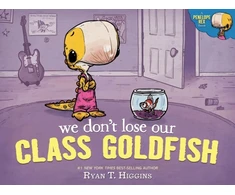 KNYGA Higgins, Ryan T. We Don't Lose Our Class Goldfish: A Penelope Rex Book