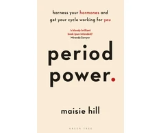 KNYGA Maisie Hill Hill Maisie Period Power: Harness Your Hormones and Get Your Cycle Working For You