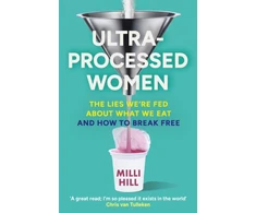 KNYGA Hill Milli Ultra-Processed Women: The Lies We’Re Fed About What We Eat and How to Break Free
