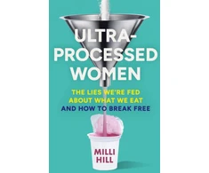 KNYGA Hill, Milli Ultra-Processed Women: The Lies We’Re Fed About What We Eat and How to Break Free