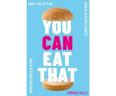 KNYGA Hills, Joshua You Can Eat That: Skip the Myths. Build Healthy Habits. Unlock Food Freedom.