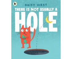 KNYGA Hirst, Daisy There Is Not Usually a Hole: A funny underground adventure for 3-6 year olds all about new friendships ... and a BANANA!