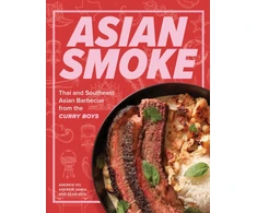 KNYGA Ho, Andrew; Samia, Andrew Asian Smoke: Thai and Southeast Asian Barbecue from the Curry Boys