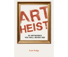 KNYGA Hodge Susie Art Heist: 50 Artworks You Will Never See