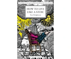KNYGA Hodgkinson, Tom How to Live Like a Stoic: A Handbook for Happiness