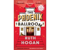 KNYGA Hogan, Ruth Phoenix Ballroom: The emotional and uplifting read from the bestselling author of The Keeper of Lost Things