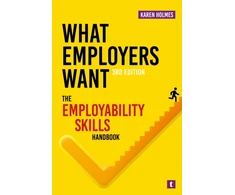 KNYGA Holmes, Karen What Employers Want: The Employability Skills Handbook