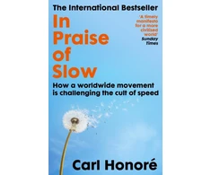 KNYGA Honore Carl In Praise of Slow: How a Worldwide Movement is Challenging the Cult of Speed