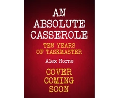KNYGA Horne, Alex Absolute Casserole: The Taskmaster Compendium