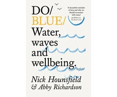 KNYGA Hounsfield, Nick; Richardson, Abby Do Mėlyna: Vanduo, waves and wellbeing.