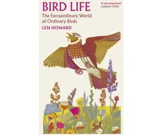 KNYGA Howard, Len Bird Life: The Extraordinary World of Ordinary Birds