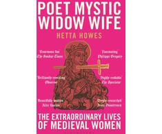 KNYGA Howes Hetta Poet, Mystic, Widow, Wife: The Extraordinary Lives of Medieval Women