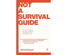 KNYGA Howes, Nicole Not a Survival Guide: Your Straight Talking Parenting Companion; Navigating The Shift From Child To Teen