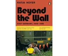KNYGA Hoyer, Katja Beyond the Wall: East Germany, 1949-1990