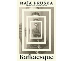 KNYGA Hruska, Maia Kafkaesque: Ten Great Writers Translate the Twentieth Century