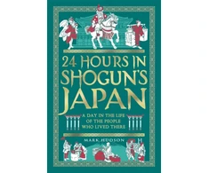 KNYGA Hudson Mark 24 Hours in Shogun’s Japan: A Day in the Life of the People Who Lived There