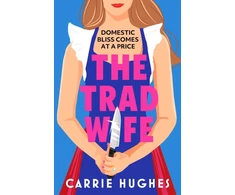 KNYGA Hughes Carrie Trad Wife: A darkly funny, twisted thriller that will keep you turning pages until the early hours