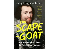 KNYGA Hughes Hallett Lucy Scapegoat, The Brilliant Brief Life of the Duke of Buckingham