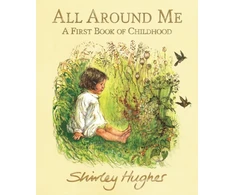 KNYGA Shirley Hughes Hughes Shirley All Around Me; A First Book of Childhood