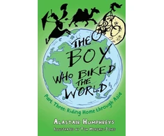 KNYGA Humphreys, Alastair Boy Who Biked the World Part 3: Riding Home Through Asia