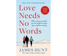 KNYGA Hunt James Love Needs No Words: What raising my autistic sons has taught me about hope, acceptance and joy