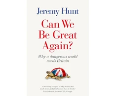 KNYGA Hunt, Jeremy Can We Be Great Again?: Why a Dangerous World Needs Britain