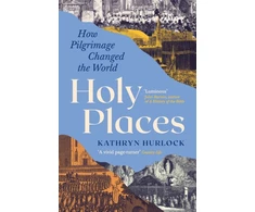 KNYGA Hurlock Kathryn Holy Places: How Pilgrimage Changed the World