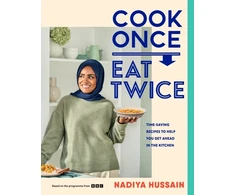 KNYGA Hussain, Nadiya Cook Once, Eat Twice: Time-Saving Recipes to Help You Get Ahead in the Kitchen