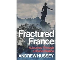 KNYGA Hussey, OBE Andrew Fractured France: A Journey Through a Divided Nation