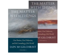 KNYGA Iain Mcgilchrist Matter With Things, Our Brains, Our Delusions, and the Unmaking of the World